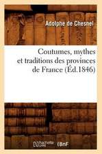 Coutumes, Mythes Et Traditions Des Provinces de France (Ed.1846)