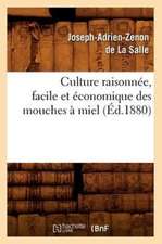 Culture Raisonnee, Facile Et Economique Des Mouches a Miel (Ed.1880)