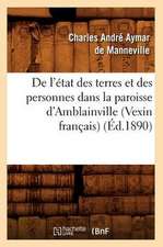 de L'Etat Des Terres Et Des Personnes Dans La Paroisse D'Amblainville (Vexin Francais) (Ed.1890)