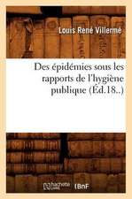 Des Epidemies Sous Les Rapports de L'Hygiene Publique (Ed.18..)