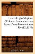 Descente Genealogique D'Estienne Porcher Avec Ses Lettres D'Anoblissement Juin 1364 (Ed.1650)