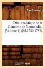 Dict. Analytique de La Coutume de Normandie. [Volume 1] (Ed.1780-1783)