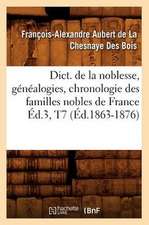 Dict. de La Noblesse, Genealogies, Chronologie Des Familles Nobles de France Ed.3, T7 (Ed.1863-1876)