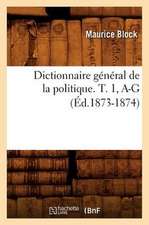 Dictionnaire General de La Politique. T. 1, A-G (Ed.1873-1874)