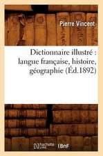 Dictionnaire Illustre: Langue Francaise, Histoire, Geographie (Ed.1892)