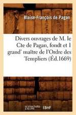 Divers Ouvrages de M. Le Cte de Pagan, Fondt Et 1 Grand' Maitre de L'Ordre Des Templiers