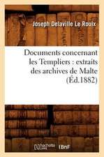 Documents Concernant Les Templiers: Extraits Des Archives de Malte (Ed.1882)