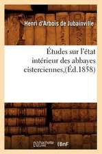 Etudes Sur L'Etat Interieur Des Abbayes Cisterciennes, (Ed.1858)