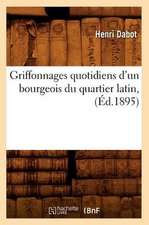 Griffonnages Quotidiens D'Un Bourgeois Du Quartier Latin, (Ed.1895)