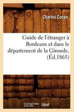 Guide de L'Etranger A Bordeaux Et Dans le Departement de la Gironde,