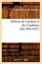 Histoire de Cambrai Et Du Cambresis (Ed.1841-1847)