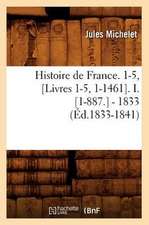 Histoire de France. 1-5, [Livres 1-5, 1-1461]. I. [1-887.] - 1833 (Ed.1833-1841)