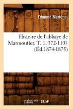 Histoire de L'Abbaye de Marmoutier. T. 1, 372-1104 (Ed.1874-1875)