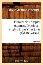 Histoire de L'Empire Ottoman, Depuis Son Origine Jusqu'a Nos Jours. Tome 14 (Ed.1835-1843)