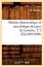 Histoire Democratique Et Anecdotique Des Pays de Lorraine. T 2 (Ed.1889-1890)