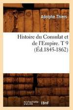 Histoire Du Consulat Et de L'Empire. T 9 (Ed.1845-1862)