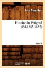 Histoire Du Perigord. Tome 1