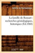 La Famille de Ronsart: Recherches Genealogiques, Historiques (Ed.1868)