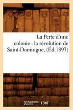 La Perte D'Une Colonie: La Revolution de Saint-Domingue, (Ed.1893)