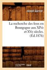 La Recherche Des Feux En Bourgogne Aux Xive Et Xve Siecles. (Ed.1876)