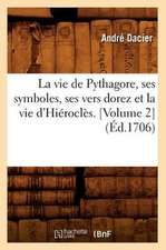 La Vie de Pythagore, Ses Symboles, Ses Vers Dorez Et La Vie D'Hierocles. [Volume 2]: Scenes Et Aventures de Voyage