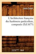 L'Architecture Francoise Des Bastimens Particuliers, Composee