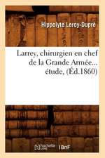 Larrey, Chirurgien En Chef de La Grande Armee (Ed.1860)