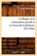 Le Bagne Et La Colonisation Penale a la Nouvelle-Caledonie, (Ed.1886)