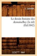 Le Dessin Lineaire Des Demoiselles (2e Ed)(Ed.1842)