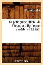 Le Petit Guide Officiel de L'Etranger a Boulogne-Sur-Mer (Ed.1865)