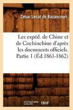 Les Exped. de Chine Et de Cochinchine D'Apres Les Documents Officiels. Partie 1 (Ed.1861-1862)