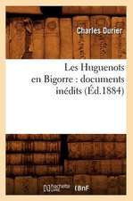 Les Huguenots En Bigorre: Documents Inedits (Ed.1884)