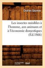 Les Insectes Nuisibles A L'Homme, Aux Animaux Et A L'Economie Domestiques (Ed.1866)