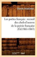 Les Poetes Francais: Recueil Des Chefs-D'Oeuvre de La Poesie Francaise (Ed.1861-1863)