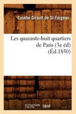 Les Quarante-Huit Quartiers de Paris (3e Ed) (Ed.1850)