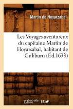 Les Voyages Aventureux Du Capitaine Martin de Hoyarsabal, Habitant de Culiburu,