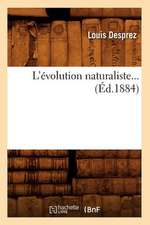 L'Evolution Naturaliste... (Ed.1884): Contenant L'Explication Des Maximes Morales Du Christ, (Ed.1876)