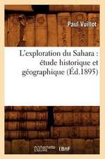 L'Exploration Du Sahara: Etude Historique Et Geographique