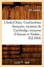 L'Indo-Chine. Cochinchine Francaise, Royaume de Cambodge, Royaume D'Annam Et Tonkin; (Ed.1884)