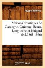 Maisons Historiques de Gascogne, Guienne, Bearn, Languedoc Et Perigord (Ed.1865-1866)