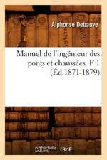 Manuel de L'Ingenieur Des Ponts Et Chaussees. F 1 (Ed.1871-1879)