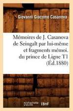 Memoires de J. Casanova de Seingalt Par Lui-Meme Et Fragments Memoi. Du Prince de Ligne T1 (Ed.1880)