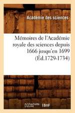 Memoires de L'Academie Royale Des Sciences Depuis 1666 Jusqu'en 1699 (Ed.1729-1734)