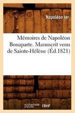 Memoires de Napoleon Bonaparte . Manuscrit Venu de Sainte-Helene (Ed.1821)