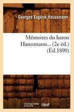 Memoires Du Baron Haussmann... (2e Ed.) (Ed.1890): Ouvrage Posthume Publie En 1818 (Ed.1861)