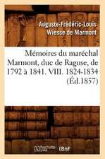 Memoires Du Marechal Marmont, Duc de Raguse, de 1792 a 1841. VIII. 1824-1834 (Ed.1857)