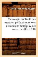 Metrologie Ou Traite Des Mesures, Poids Et Monnoies Des Anciens Peuples & Des Modernes (Ed.1780)