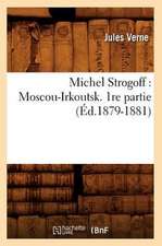 Michel Strogoff: Moscou-Irkoutsk. 1re Partie (Ed.1879-1881)