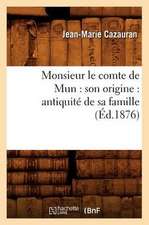 Monsieur Le Comte de Mun: Antiquite de Sa Famille (Ed.1876)