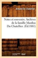 Notes Et Souvenirs. Archives de La Famille Maufras Du Chatellier. (Ed.1881)